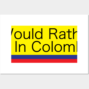 I WOULD RATHER BE IN COLOMBIA Posters and Art